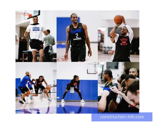 快船队新赛季备战全面启动 双巨头健康回归成关键因素