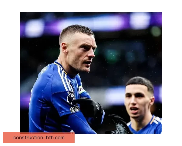 莱斯特城俱乐部最新战绩分析与未来赛季阵容展望